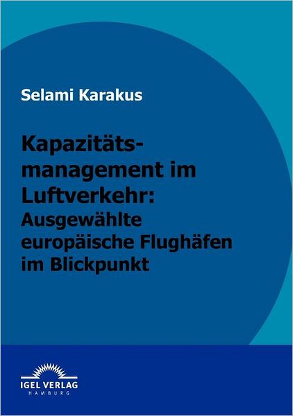 Kapazitätsmanagement im Luftverkehr: Ausgewählte europäische Flughäfen im Blickpunkt