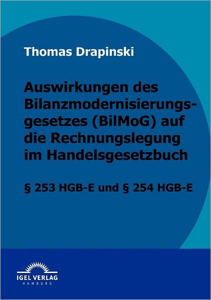Auswirkungen des Bilanzmodernisierungsgesetzes (BilMoG) auf die Rechnungslegung im Handelsgesetzbuch