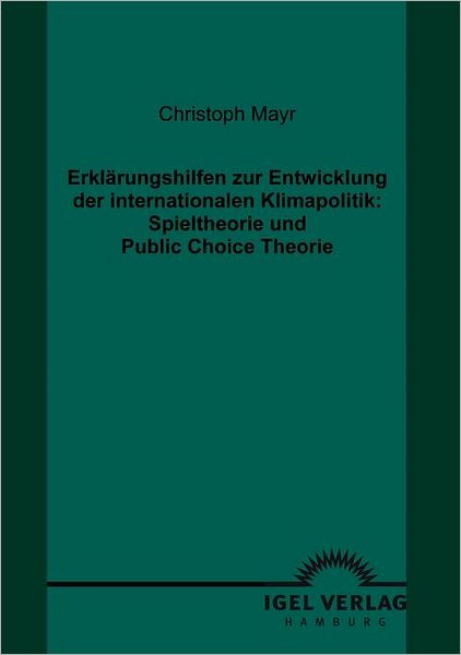 Erklärungshilfen zur Entwicklung der internationalen Klimapolitik: Spieltheorie und Public Choice Theorie