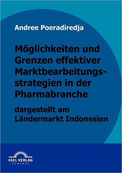 Möglichkeiten und Grenzen effektiver Marktbearbeitungsstrategien in der Pharmabranche dargestellt am Ländermarkt Indonesien