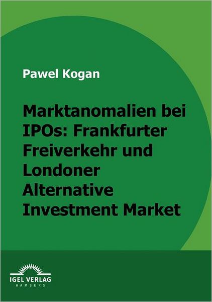 Marktanomalien bei IPOs: Frankfurter Freiverkehr und Londoner Alternative Investment Market
