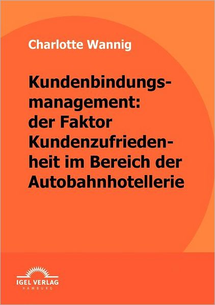 Kundenbindungsmanagement: der Faktor Kundenzufriedenheit im Bereich der Autobahnhotellerie