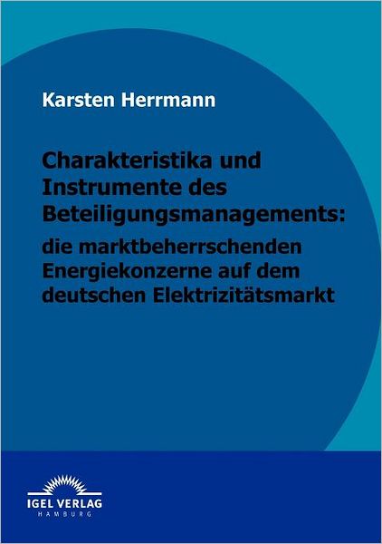 Charakteristika und Instrumente des Beteiligungsmanagements: die marktbeherrschenden Energiekonzerne auf dem deutschen Elektrizitätsmarkt