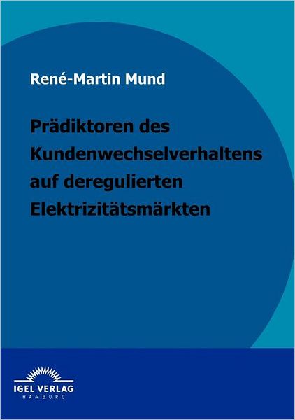 Prädiktoren des Kundenwechselverhaltens auf deregulierten Elektrizitätsmärkten