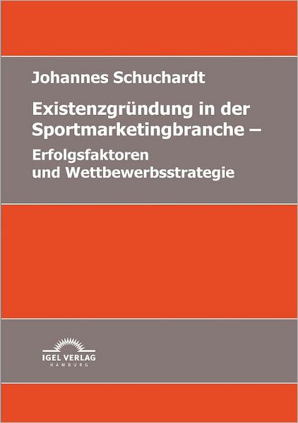 Existenzgründung in der Sportmarketingbranche: Erfolgsfaktoren und Wettbewerbsstrategie