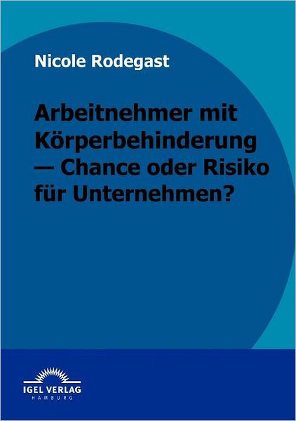 Arbeitnehmer mit Körperbehinderung - Chance oder Risiko für Unternehmen?