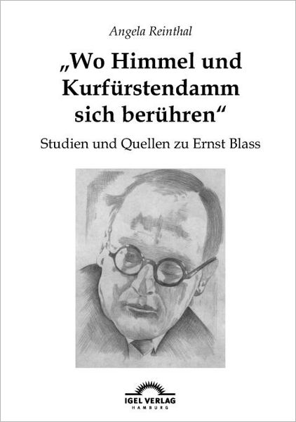 "Wo Himmel und Kurf rstendamm sich ber hren": Studien und Quellen zu Ernst Blass