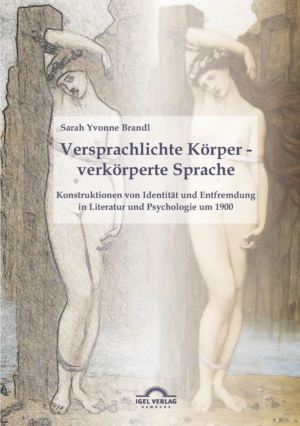 Versprachlichte K rper - verk rperte Sprache: Konstruktionen von Identit t und Entfremdung in Literatur und Psychologie um 1900