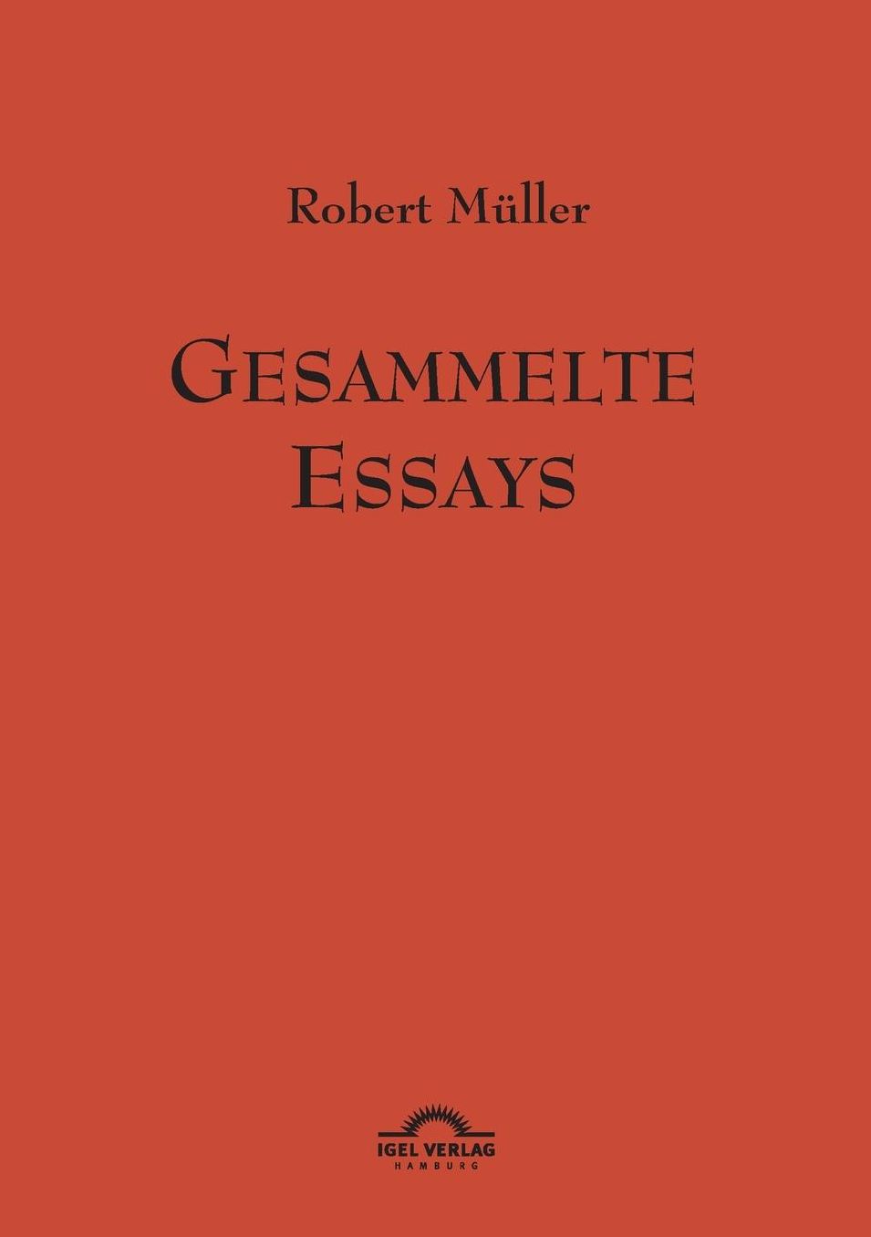 Robert Muller: Gesammelte Essays.