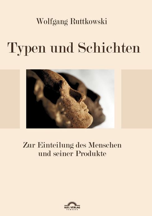 Typen und Schichten: Zur Einteilung des Menschen und seiner Produkte