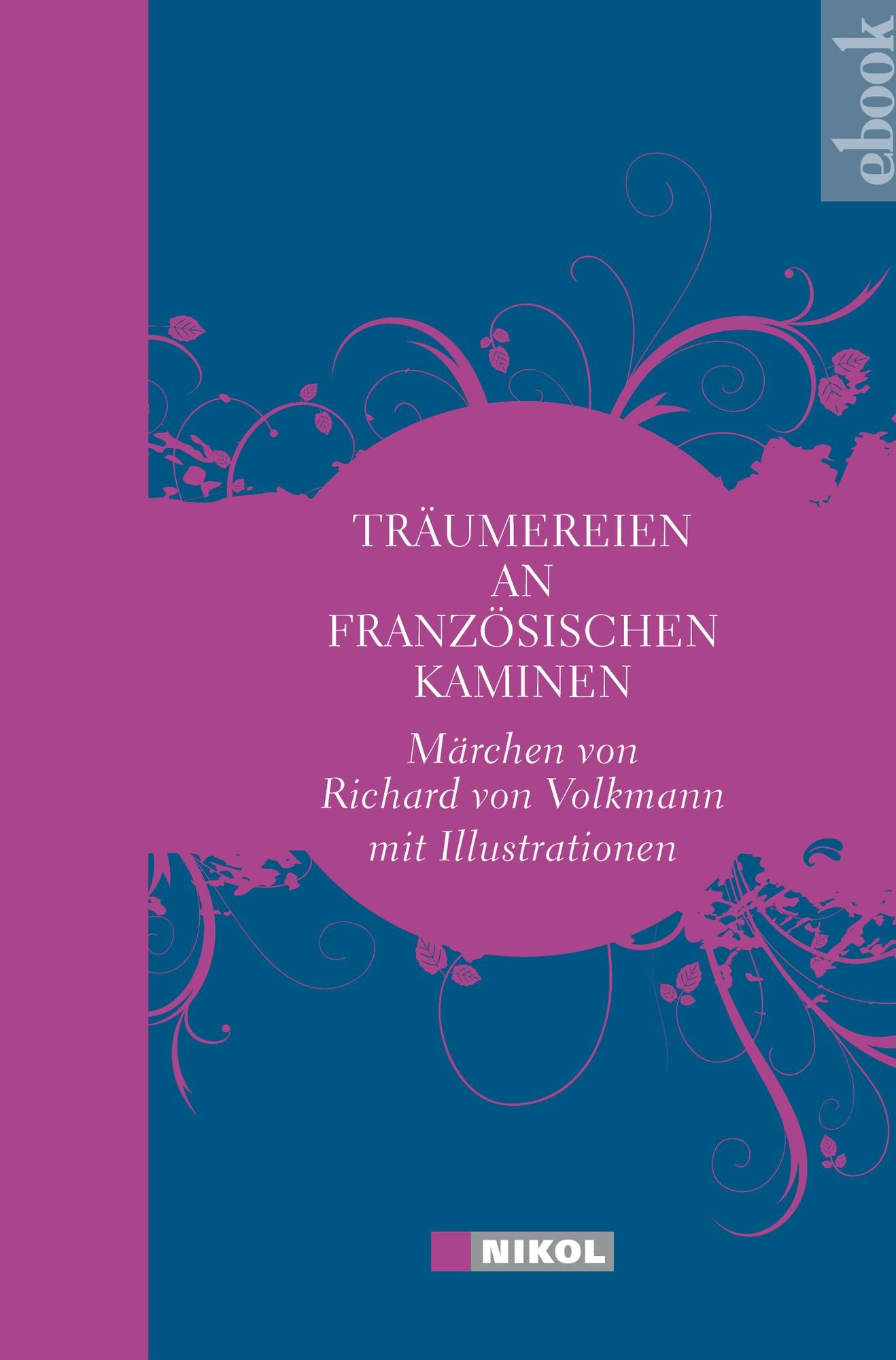 Träumereien an französischen Kaminen: Märchen von Richard von Volkmann mit vielen Abbildungen