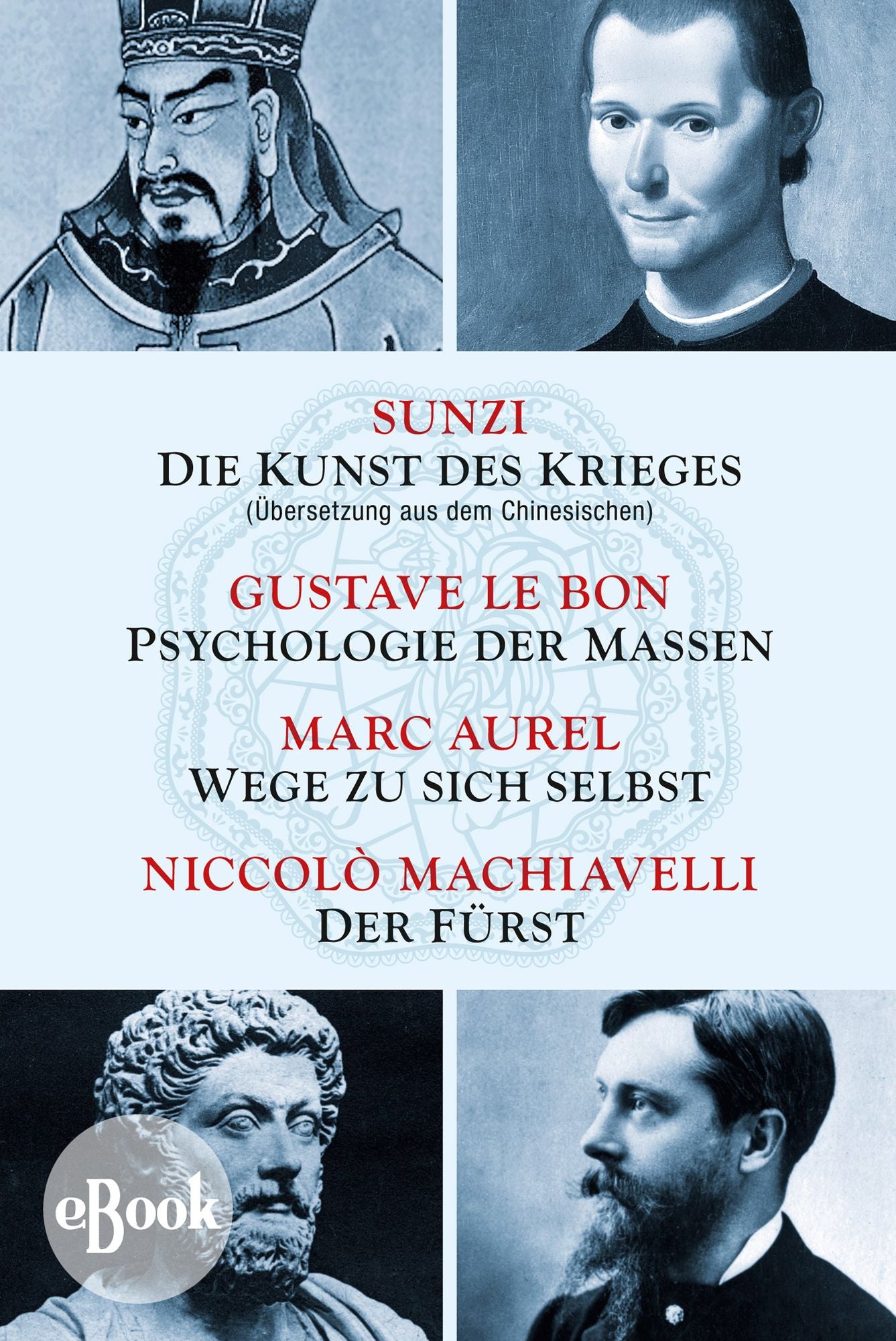 Die Kunst des Krieges - Psychologie der Massen - Wege zu sich selbst - Der Fürst: Sunzi aus dem Chinesischen übersetzt