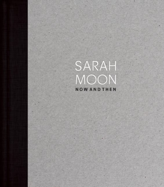 Sarah Moon : Now and Then
