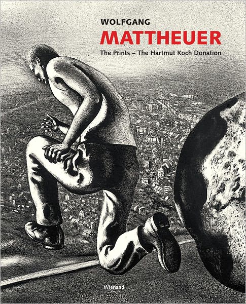 Wolfgang Mattheuer: The Prints The Hartmut Koch Donation
