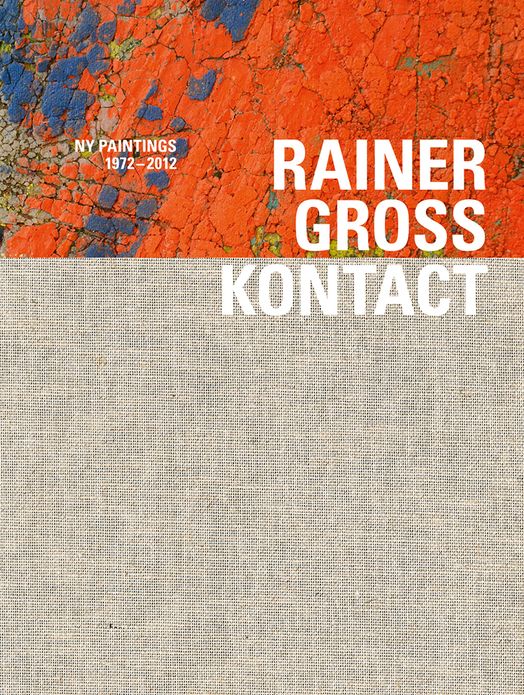 Rainer Gross: Kontact: NY Paintings 1972-2012