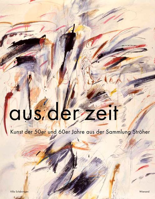 aus der zeit: Kunst der 50er und 60er Jahre aus der Sammlung Ströher