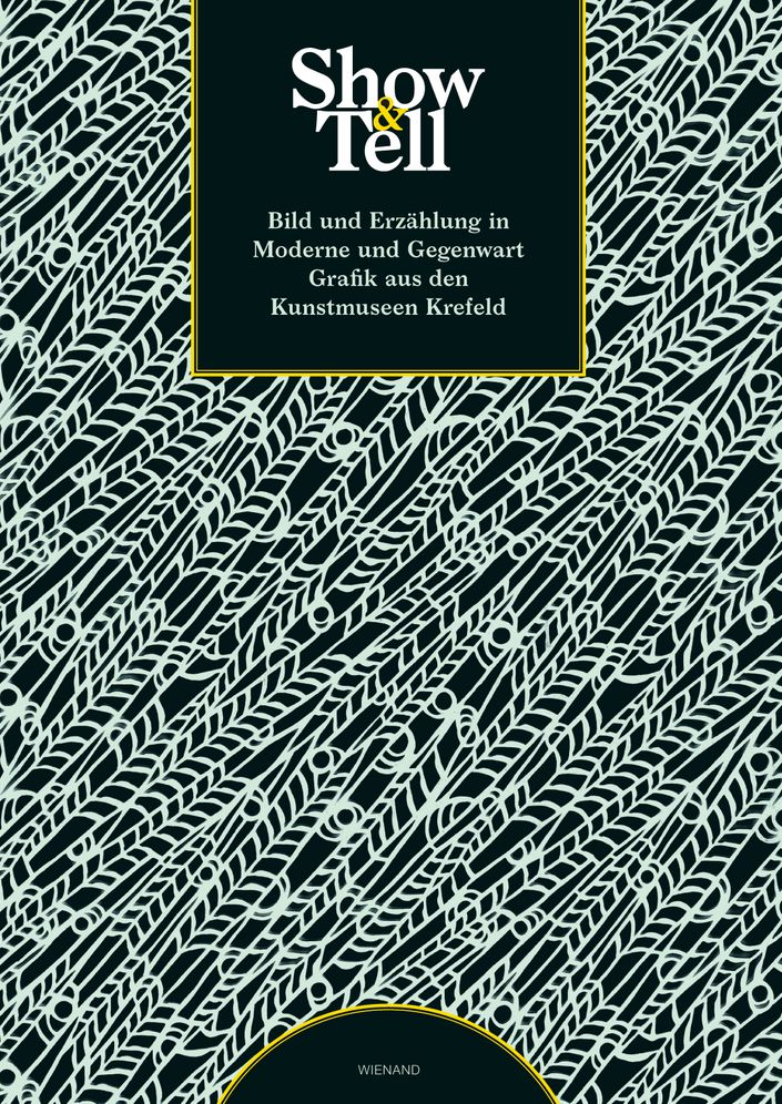 Show & Tell: Bild und Erzahlung in Moderne und Gegenwart. Grafik aus den Kunstmuseen Krefeld
