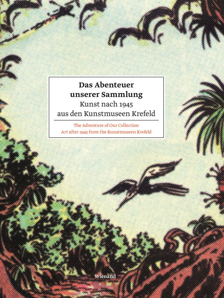 The Adventure of Our Collection: Art after 1945 from the Kunstmuseen Krefeld
