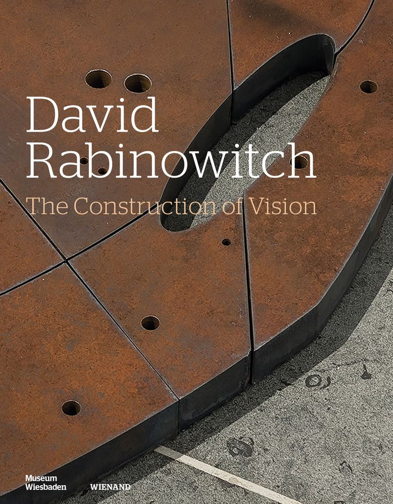 David Rabinowitch. The Construction of Vision: Arbeiten auf Papier und ausgewahlte Skulpturen 1960-75 Works on paper and Selected Sculptures
