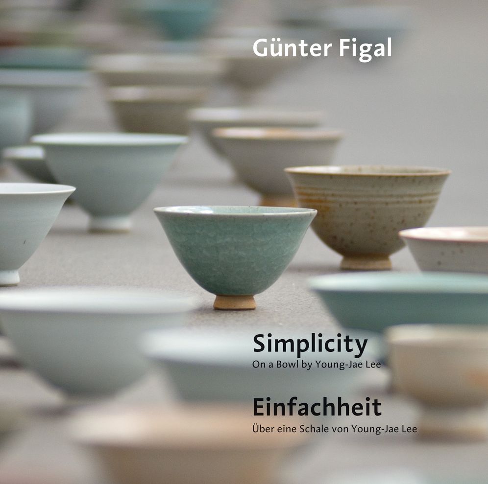 Gunter Figal - Simplicity. On a Bowl by Young-Jae Lee / Einfachheit. Uber eine Schale von Young-Jae Lee