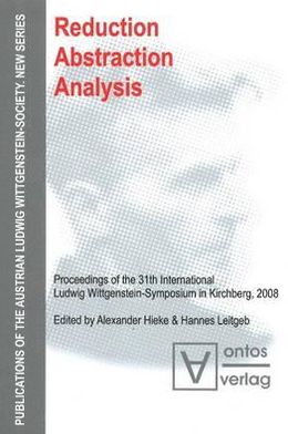 Reduction - Abstraction - Analysis: Proceedings of the 31th International Ludwig Wittgenstein-Symposium in Kirchberg 2008
