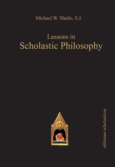 Lessons in Scholastic Philosophy: With an Outline History of Philosophy by Patrick J. Foote