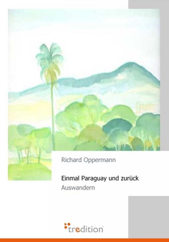 Einmal Paraguay und zurück: Auswandern