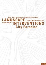 Landschaftsinterventionen / Landscape Interventions: Stadtparadiese / City Paradises