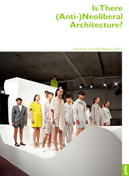 Is There (Anti-)Neoliberal Architecture?: Architektur + Analyse 3