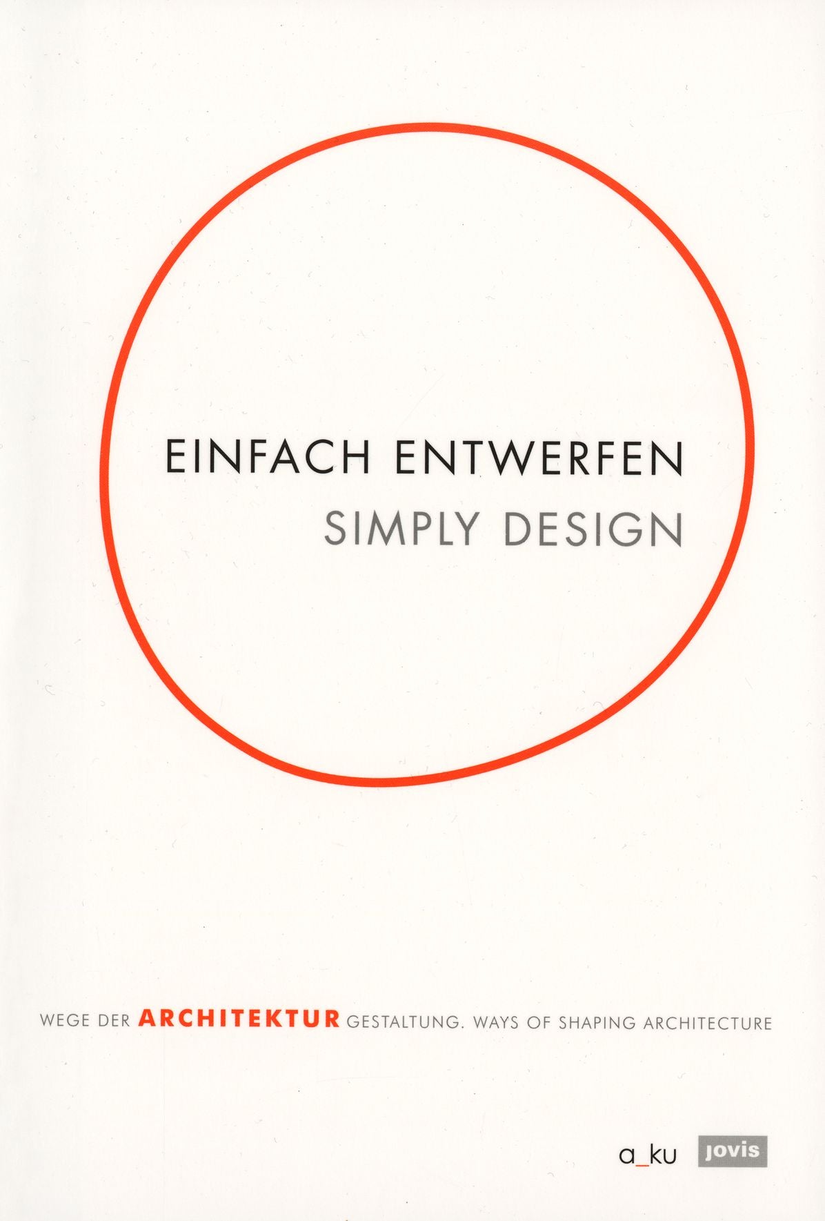 Simply Design: Ways of Shaping Architecture