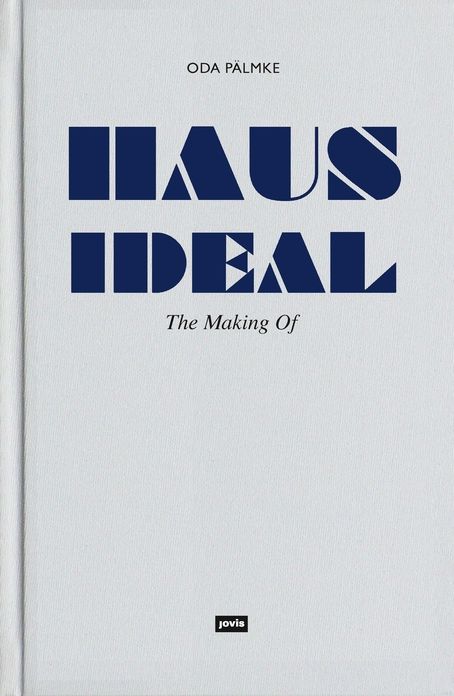 Haus Ideal: The Making of