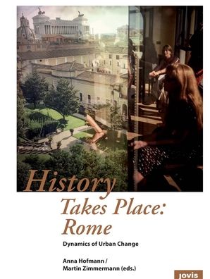 History Takes Place: Rome: Dynamics of Urban Change