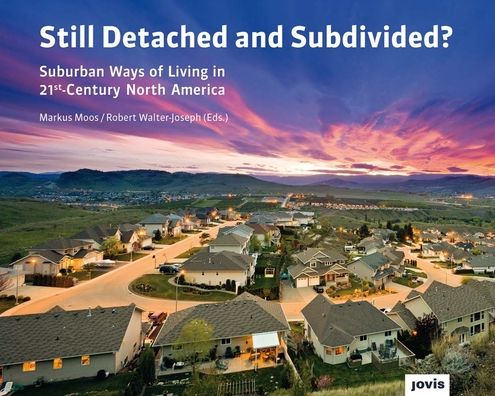 Still Detached and Subdivided?: Suburban Ways of Living in 21st-Century North America
