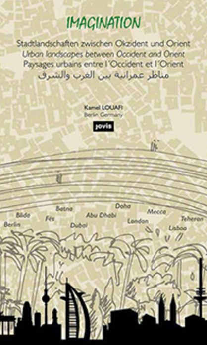 Kamel Louafi: Imagination: Urban Landscapes Between Occident and Orient