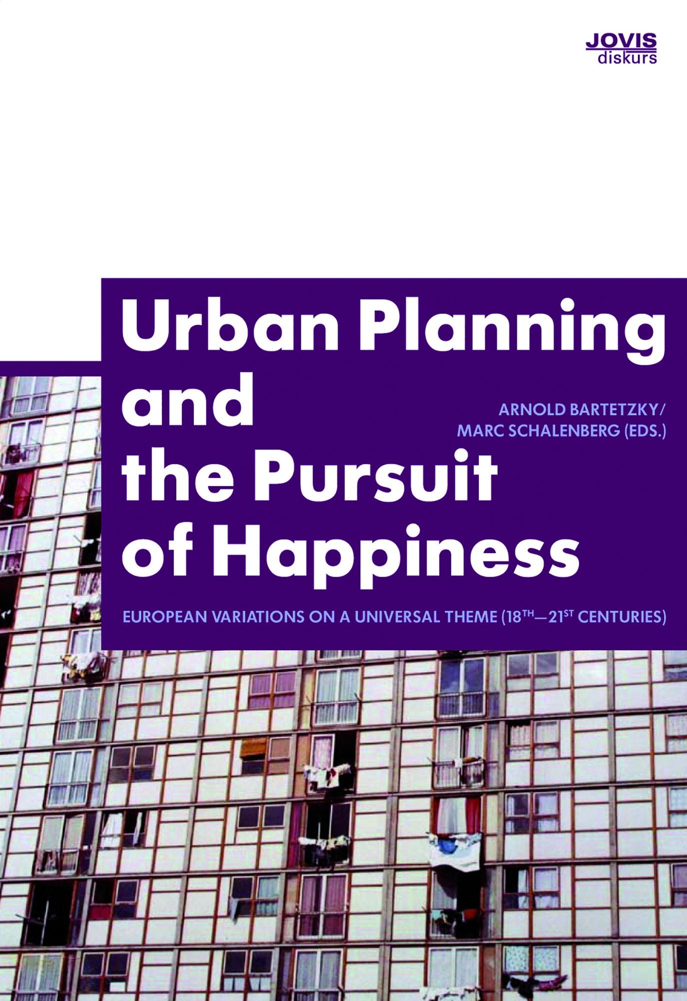 Urban Planning and the Pursuit of Happiness: European Variations on a Universal Theme (18th-21st centuries)