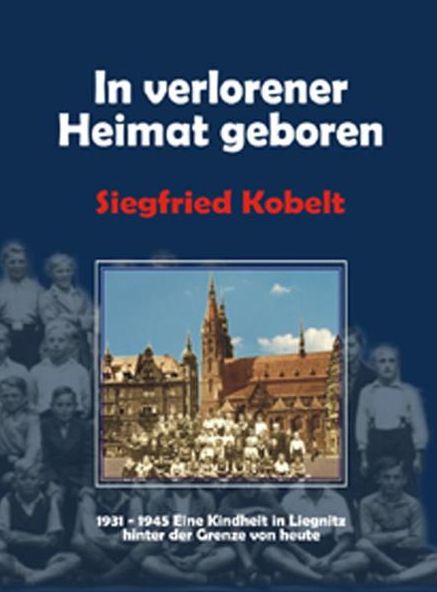 Die Liegnitz-Trilogie - 1. In verlorener Heimat geboren