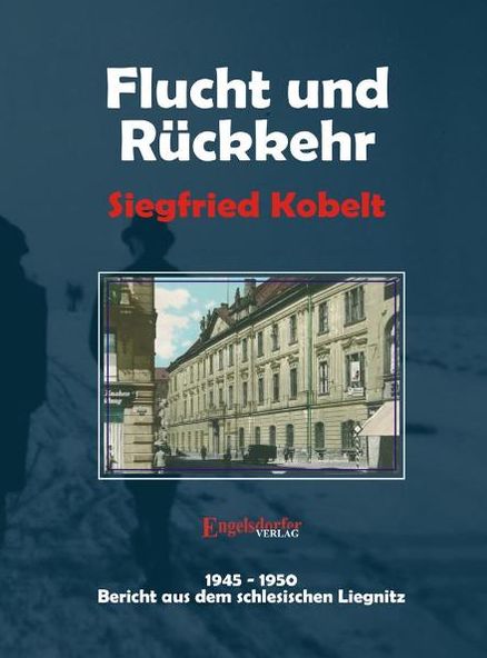 Die Liegnitz-Trilogie - 2. Flucht und Rückkehr