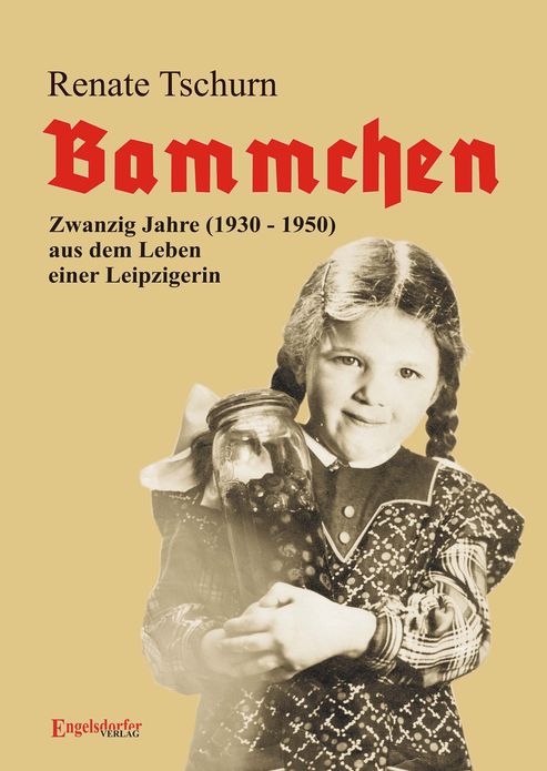 Bammchen. 1930 - 1950 - Zwanzig Jahre aus dem Leben einer Leipzigerin