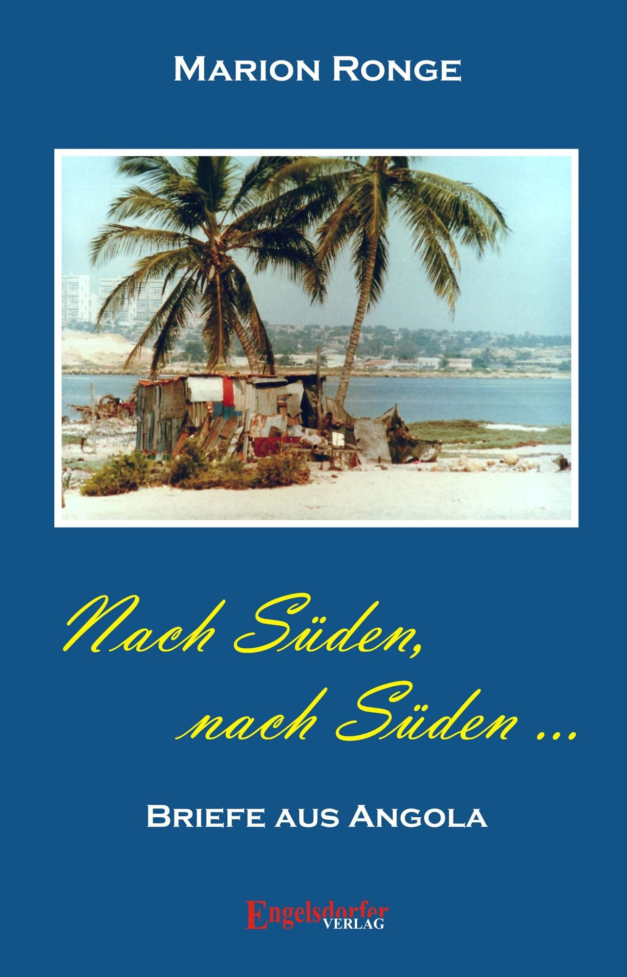 Nach Süden, nach Süden... Briefe aus Angola