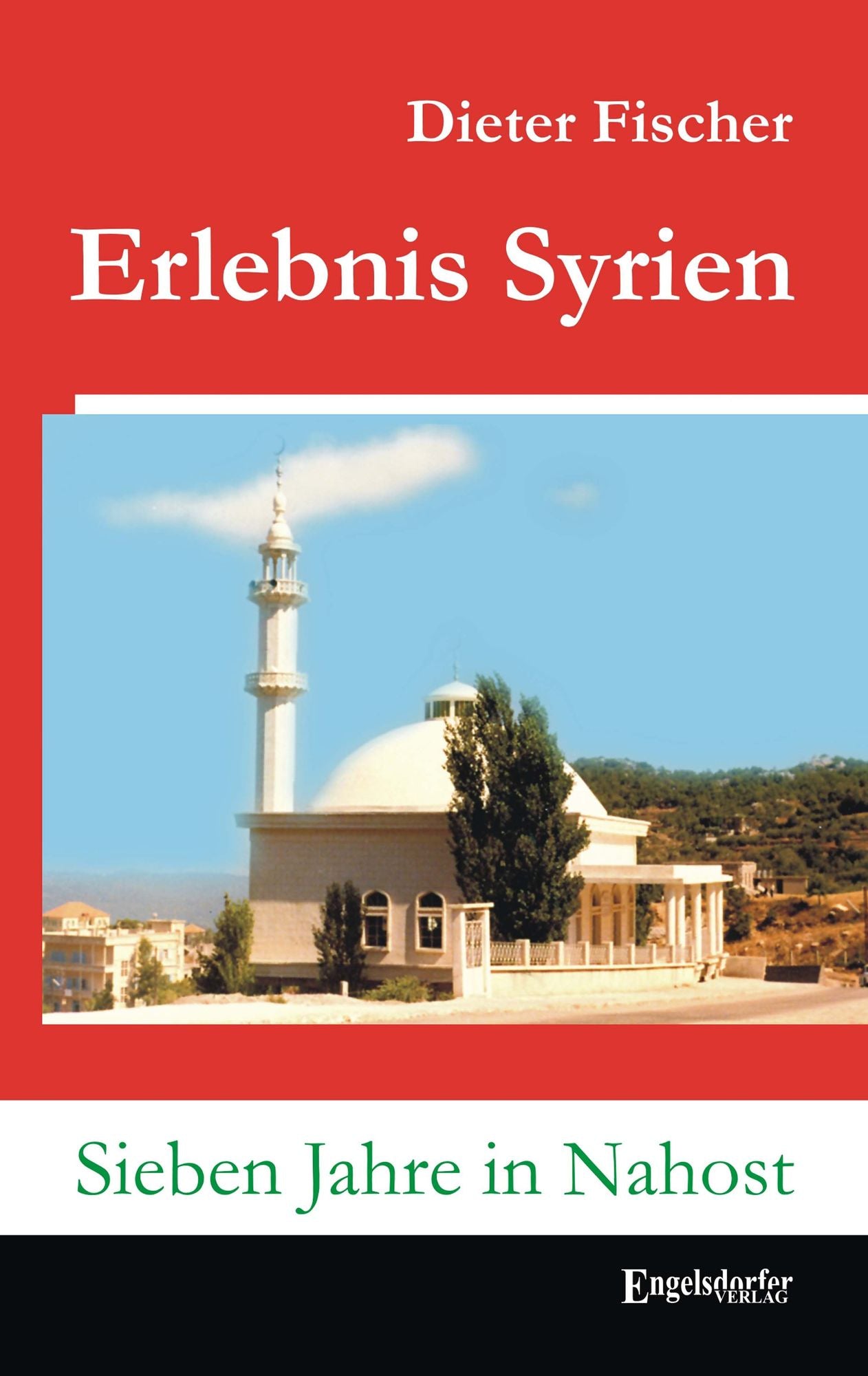 Erlebnis Syrien. Sieben Jahre in Nahost