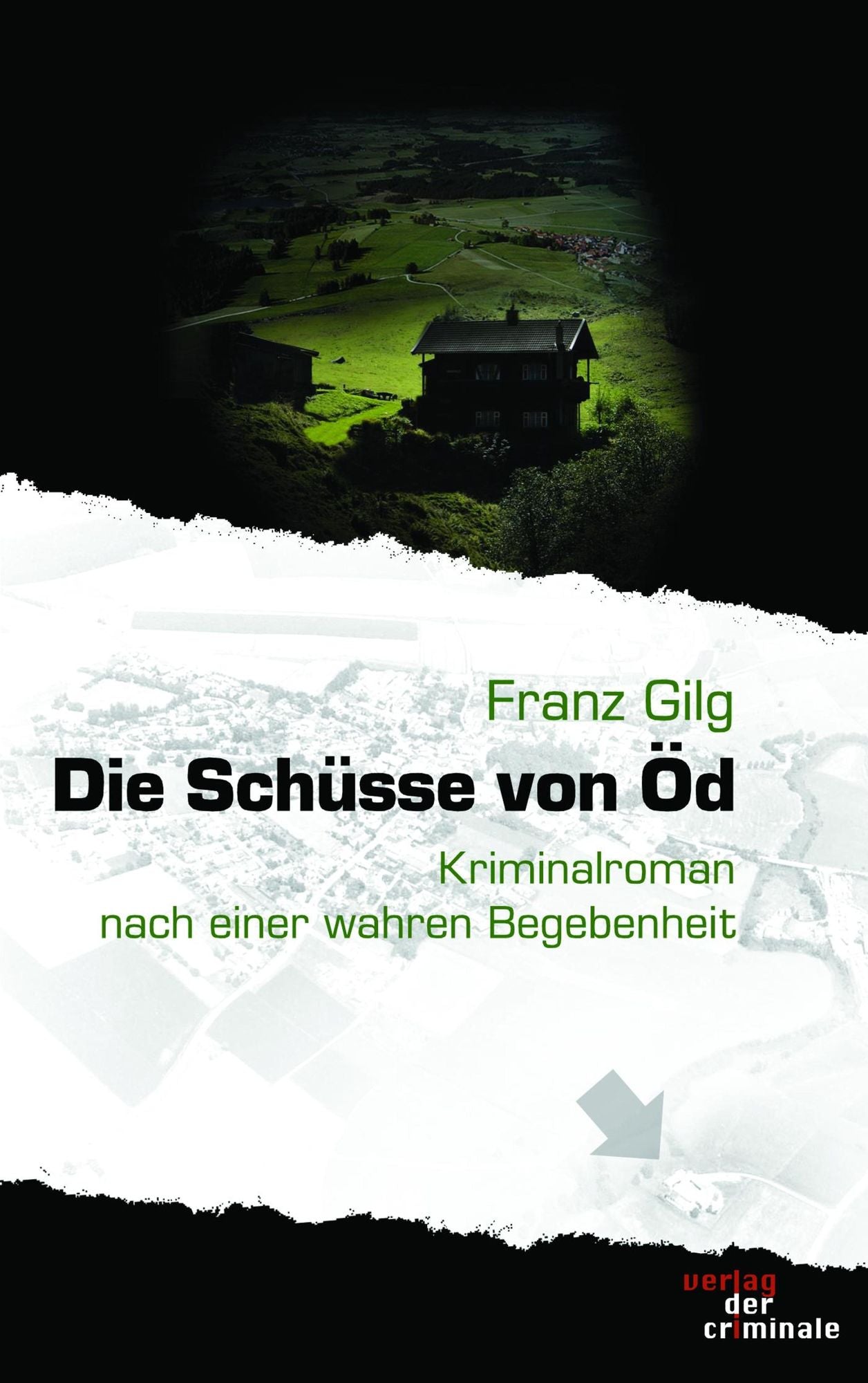 Die Schüsse von Öd: Kriminalroman nach einer wahren Begebenheit