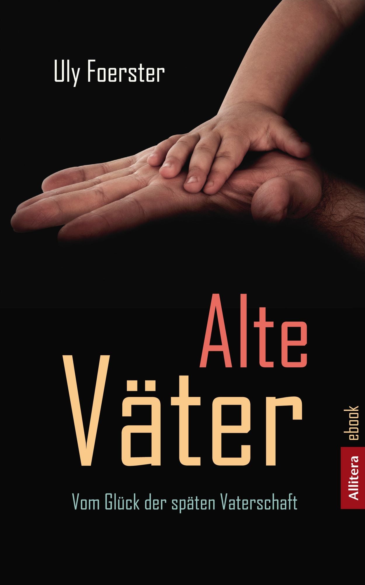 Alte Väter: Vom Glück der späten Vaterschaft