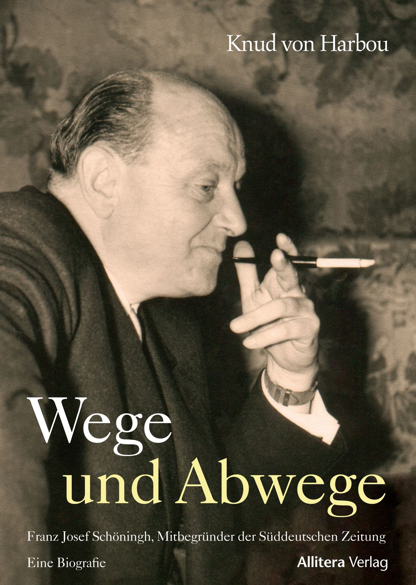 Wege und Abwege: Franz Josef Schöningh, Mitbegründer der Süddeutschen Zeitung. Eine Biografie