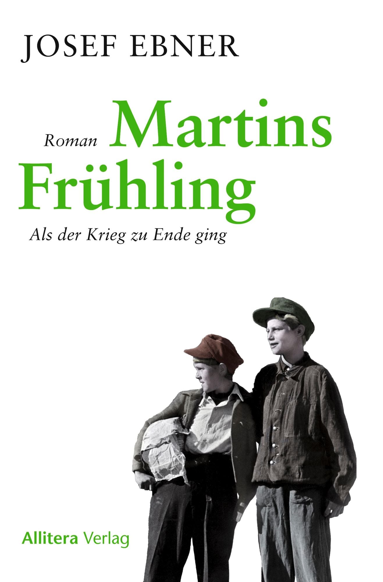 Martins Frühling: Als der Krieg zu Ende ging