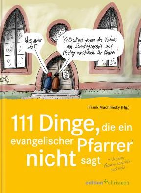 111 Dinge, die ein evangelischer Pfarrer nicht sagt (und eine Pfarrerin naturlich auch nicht): Mit Cartoons von Klaus Stuttmann