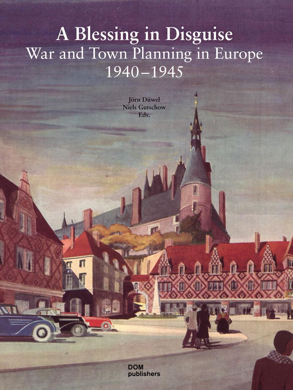 A Blessing in Disguise: War and Town Planning in Europe 1940-1945