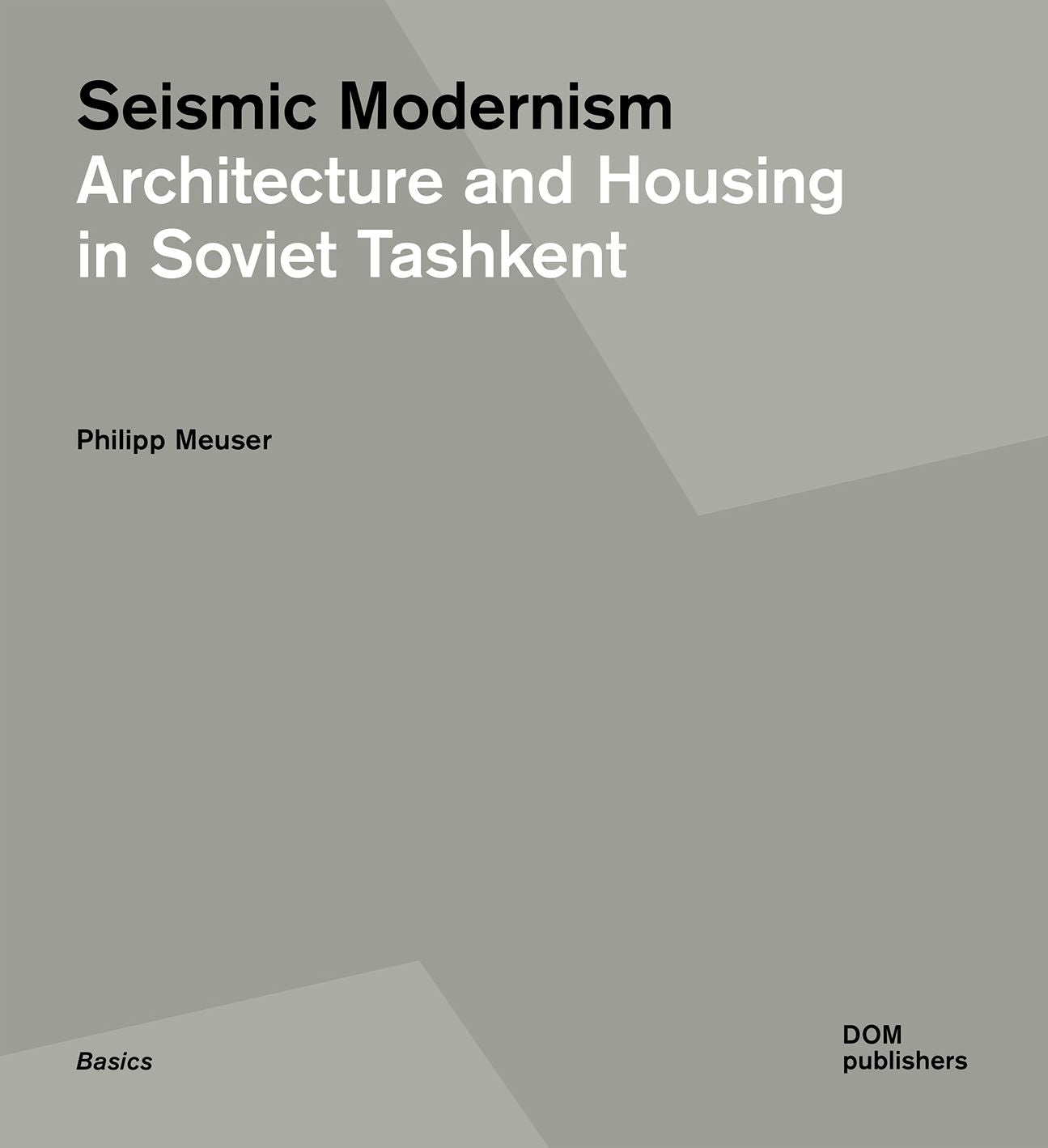 Seismic Modernism: Architecture and Housing in Soviet Tashkent