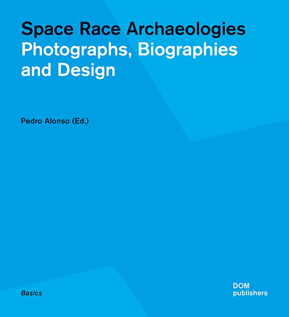 Space Race Archaeologies: Photographs, Biographies and Design