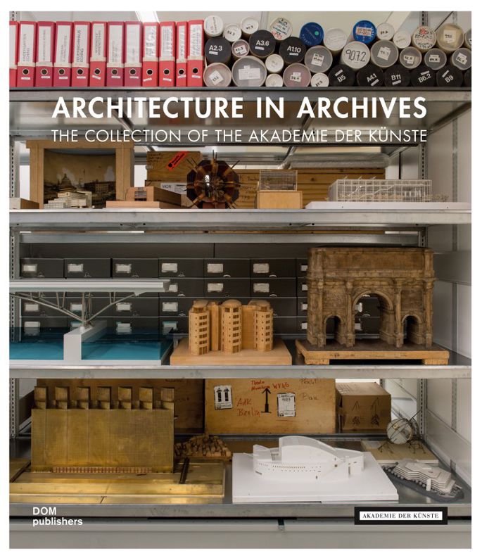 Architecture in Archives: The Collection of the Akademie der Kunste