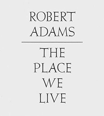 The Place We Live: A Retrospective Selection of Photographs, 1964?2009